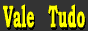 Vale Tudo�`�o�[���@�g�D�[�h